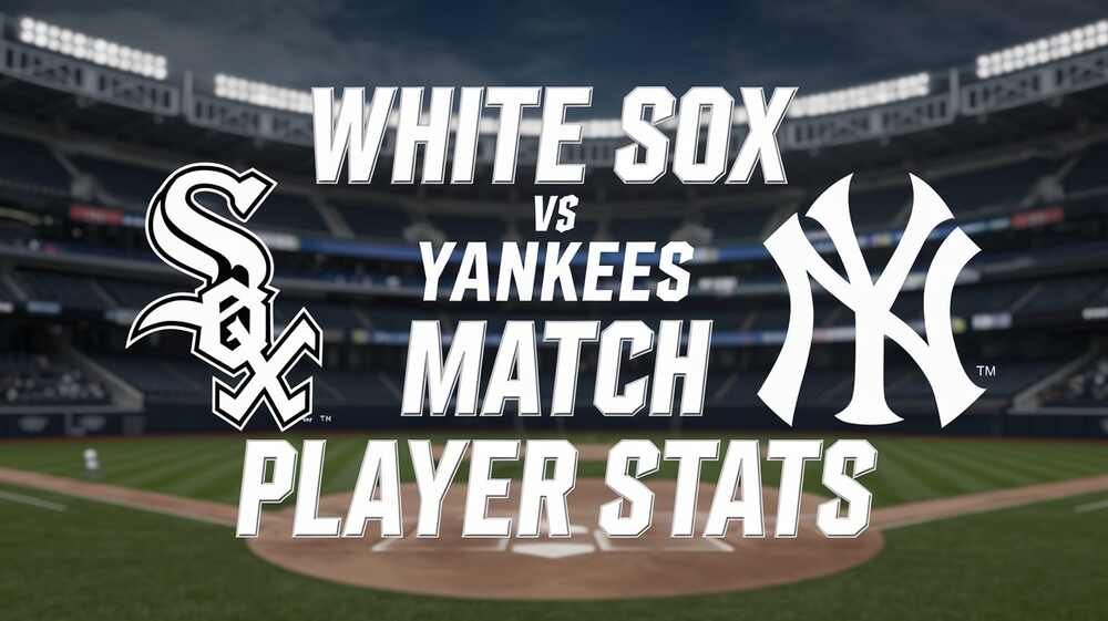 White Sox vs Yankees Match Player Stats - Bold News